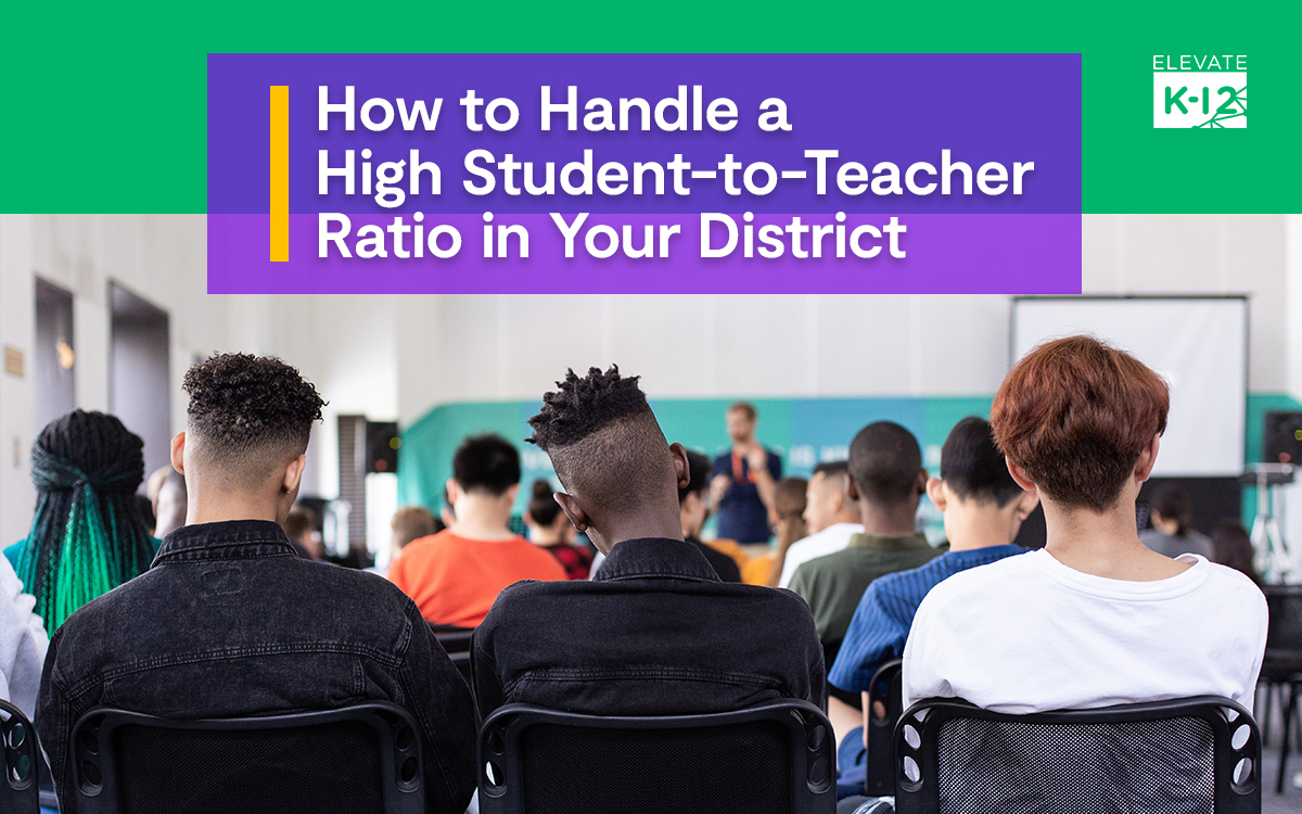 How to handle a high student to teacher ratio in your district