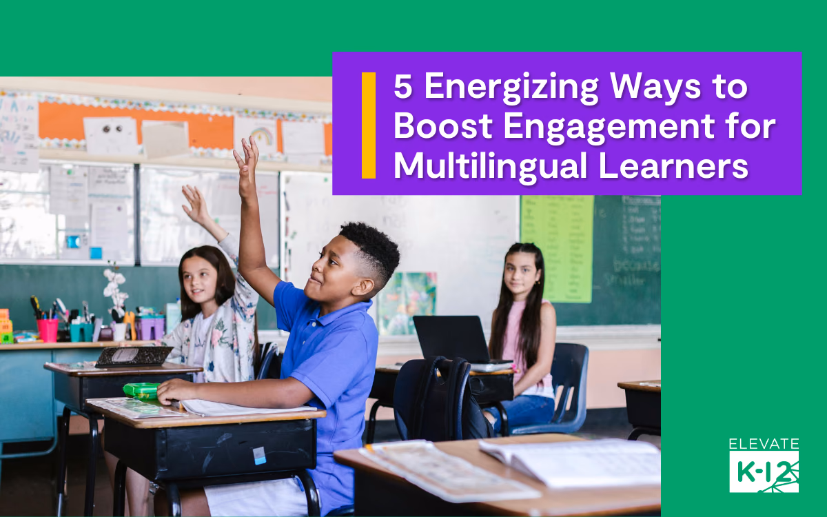 5 Energizing Ways to Boost Engagement for Multilingual Learners