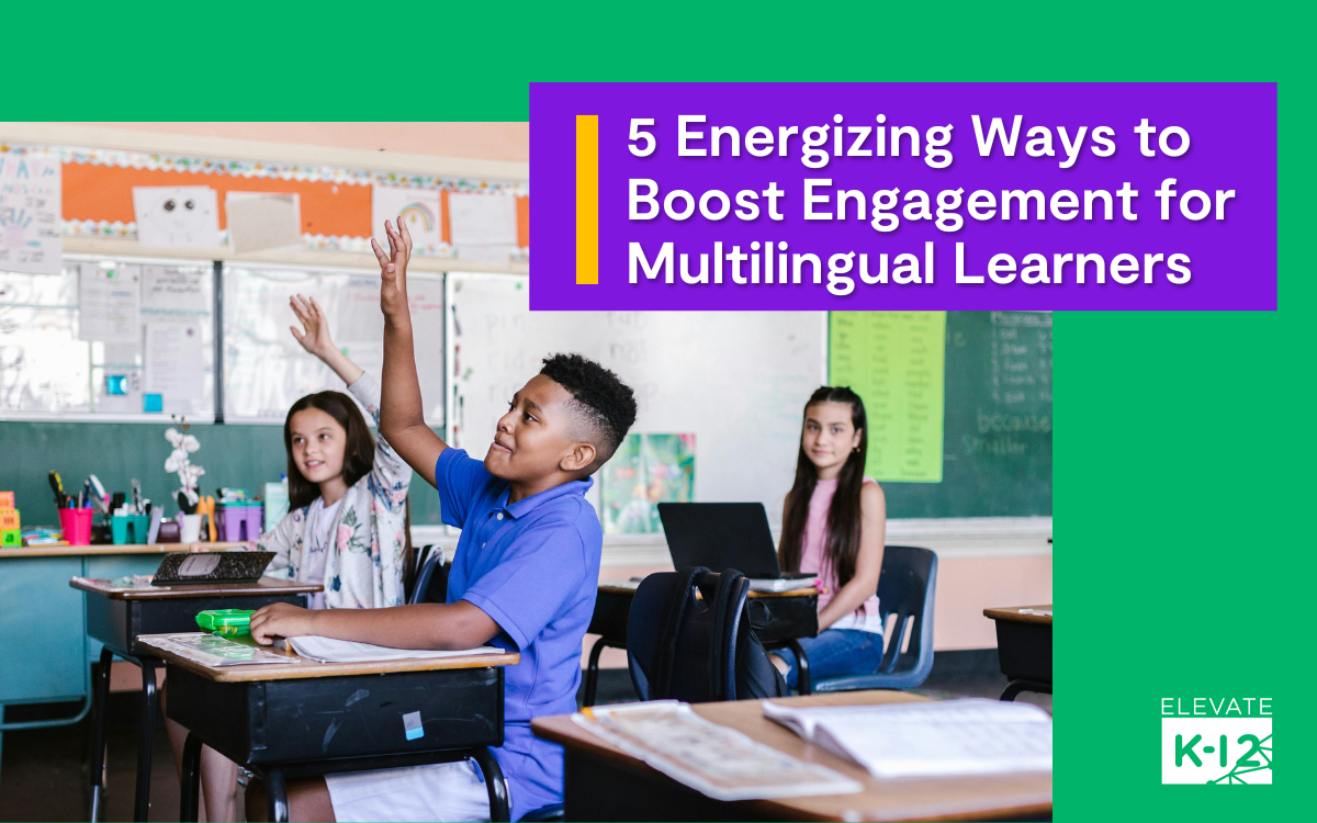 5 Energizing Ways to Boost Engagement for Multilingual Learners