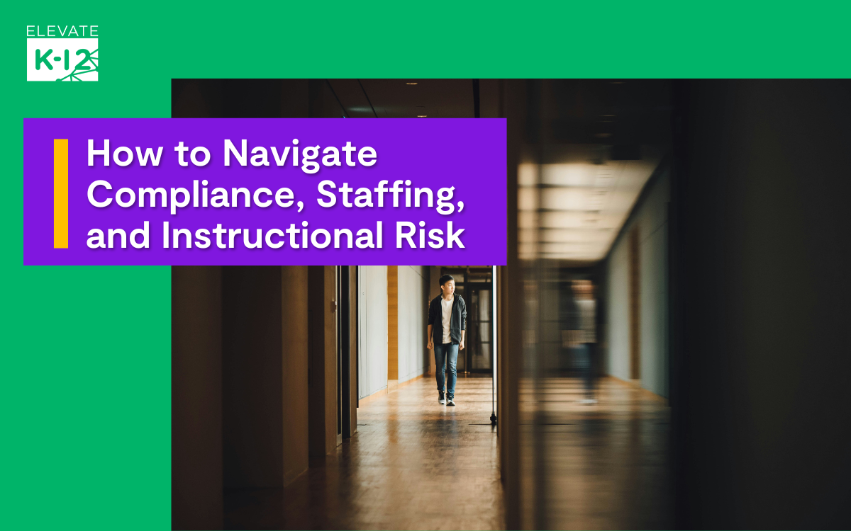 School hallway with a person walking alone, overlaid with Elevate K-12 branding and the headline: "How to Navigate Compliance, Staffing, and Instructional Risk."