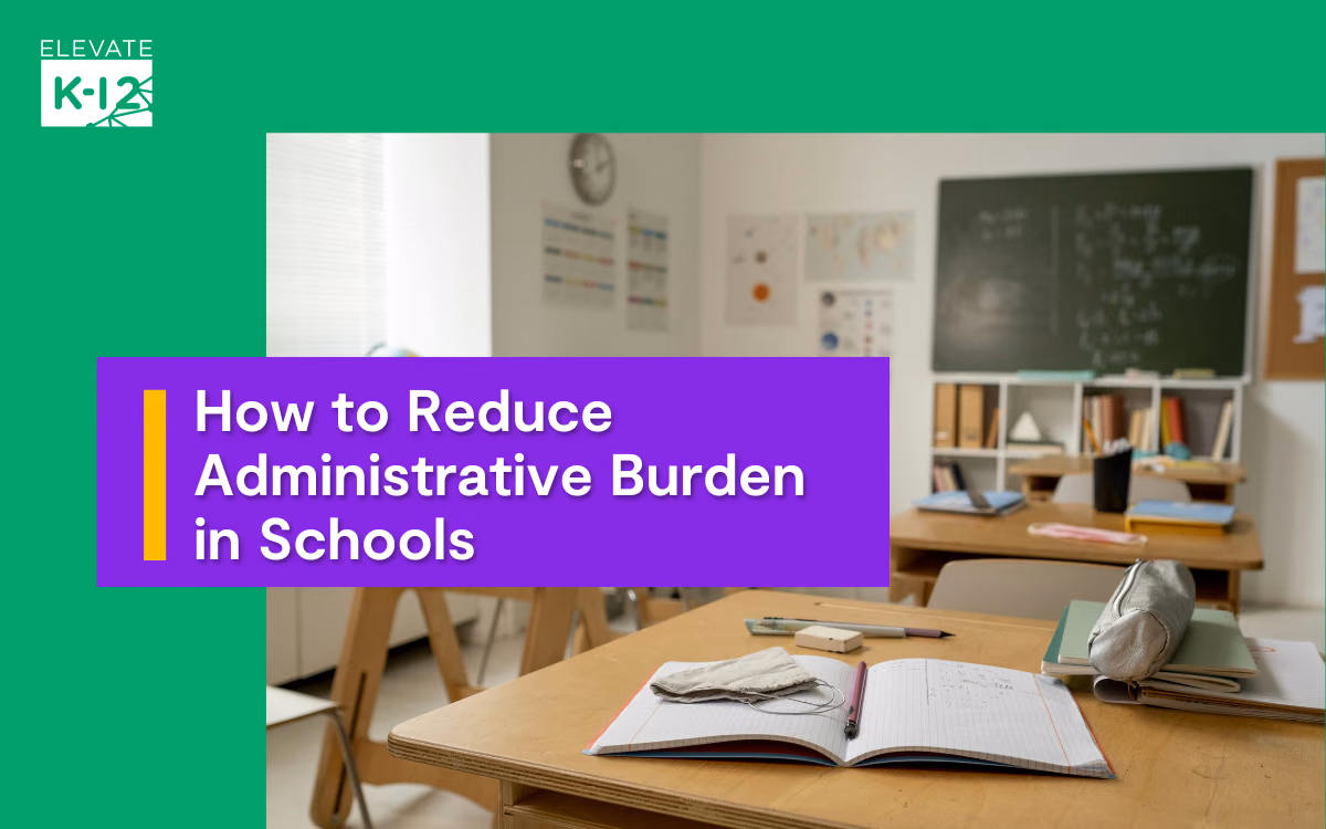 How To Reduce Administrative Burden In Schools And Refocus On Student Success