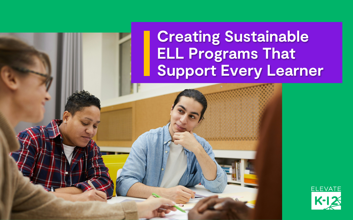 Blog Header Creating Sustainable Ell Programs That Support Every Learner